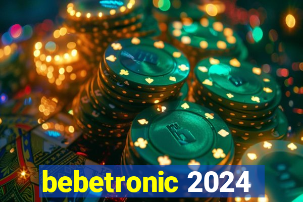 bebetronic 2024